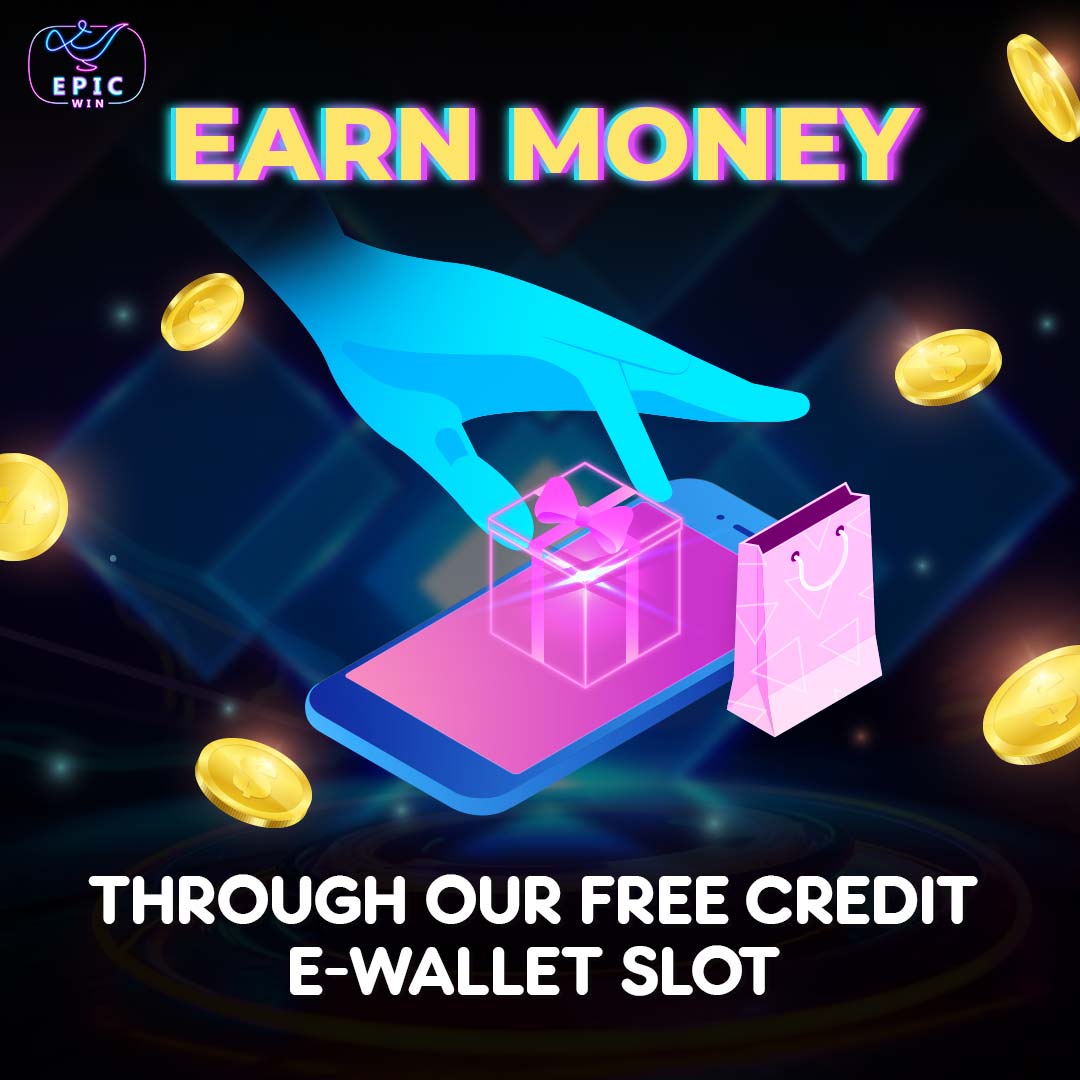 Earn money through our free credit e-wallet slot